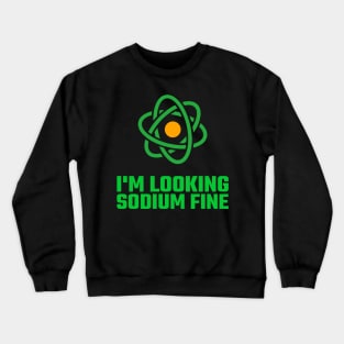 I'm Looking Sodium Fine Crewneck Sweatshirt